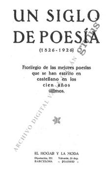 Un siglo de poesía (1826-1926). Florilegio de las mejores poesías que se han escrito en castellano en los cien últimos años